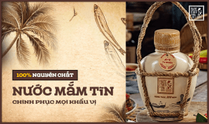 100% nguyên chất - Nước mắm Tĩn chinh phục mọi khẩu vị