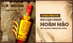 99% khách hàng hài lòng - Nước mắm Tĩn sự lựa chọn hoàn hảo