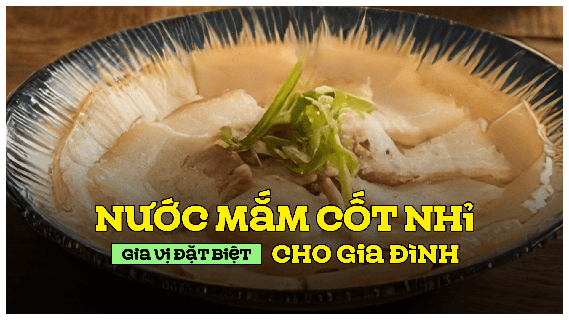 Nước mắm cốt nhỉ gia vị đặt biệt cho gia đình