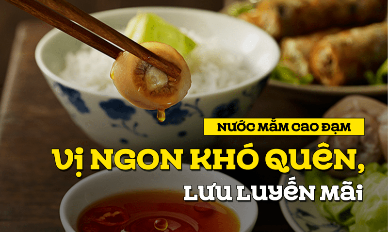 Nước mắm cao đạm vị ngon khó quên, lưu luyến mãi