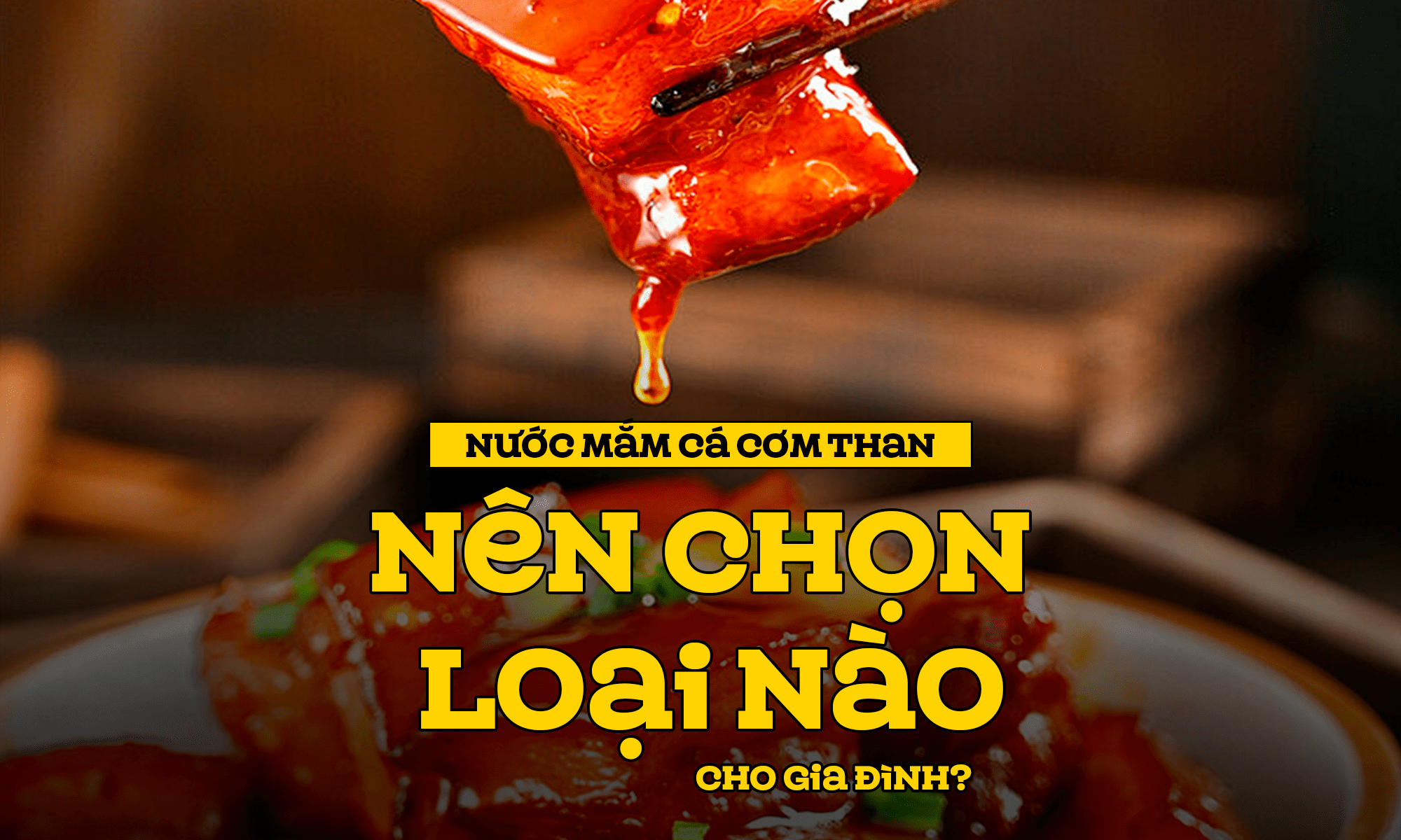 Nước mắm cá cơm than - Nên chọn loại nào cho gia đình?