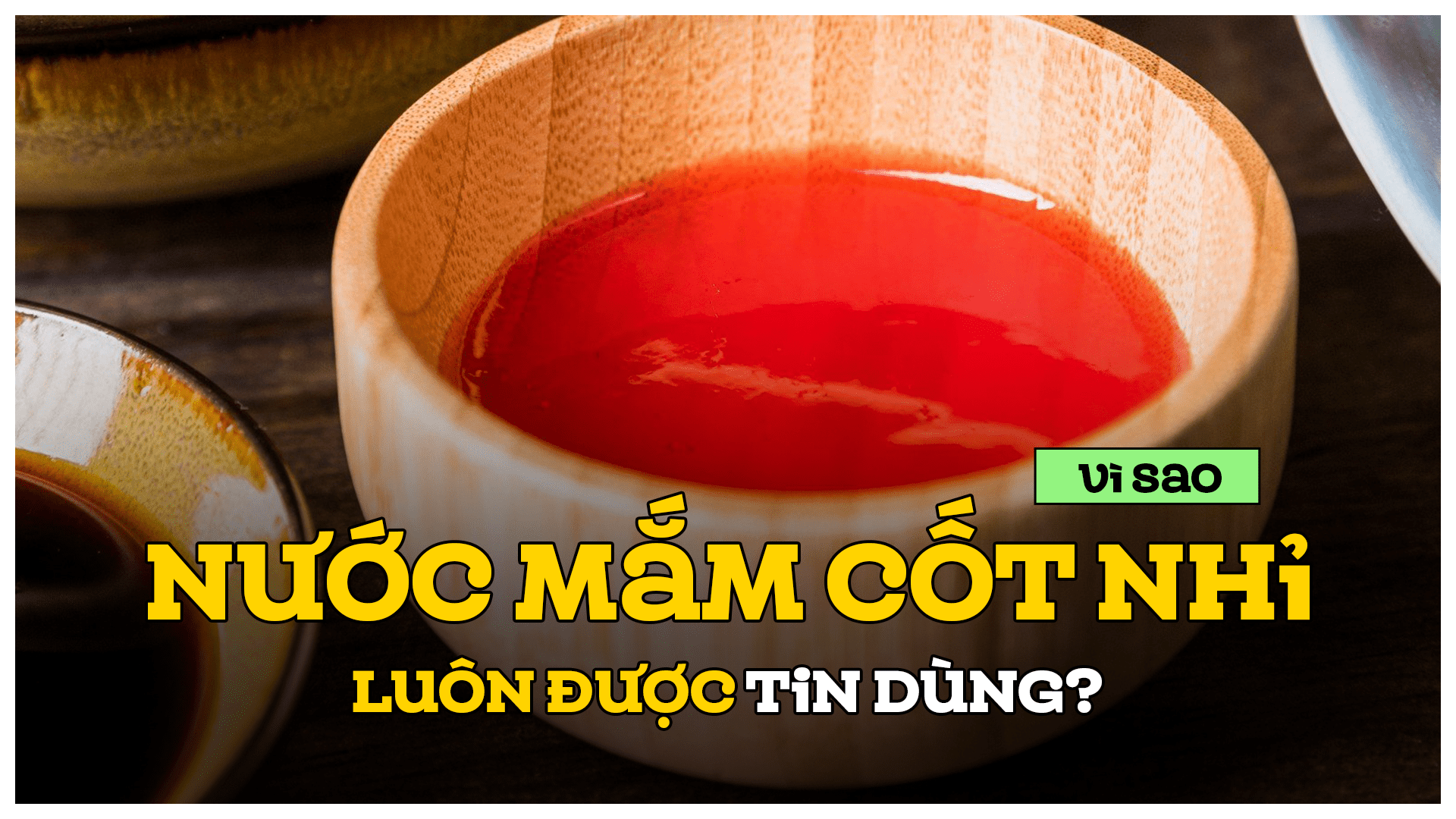 Vì sao nước mắm cốt nhĩ luôn được tin dùng?