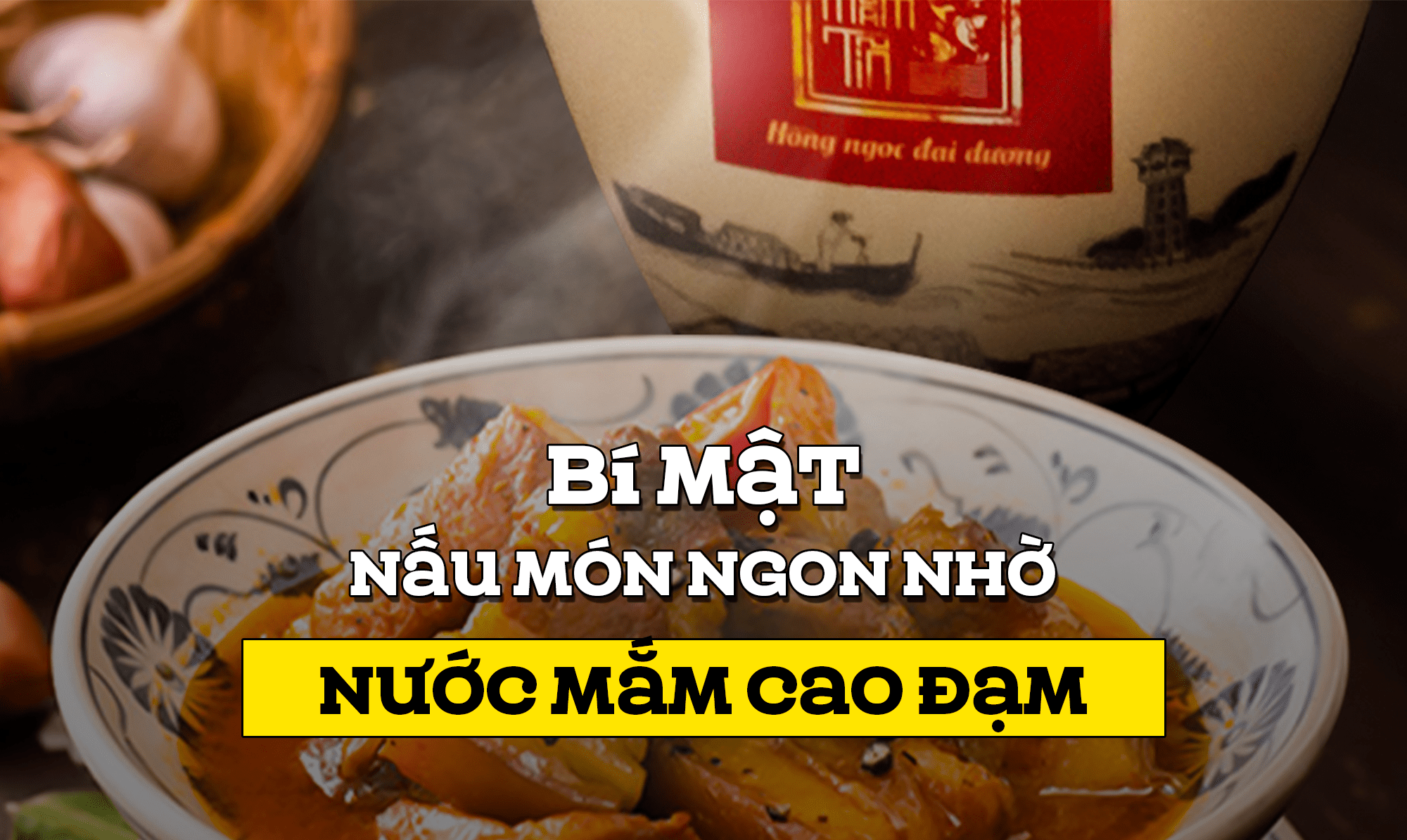 Bí Mật Nấu Món Ngon Nhờ Nước Mắm Cao Đạm?