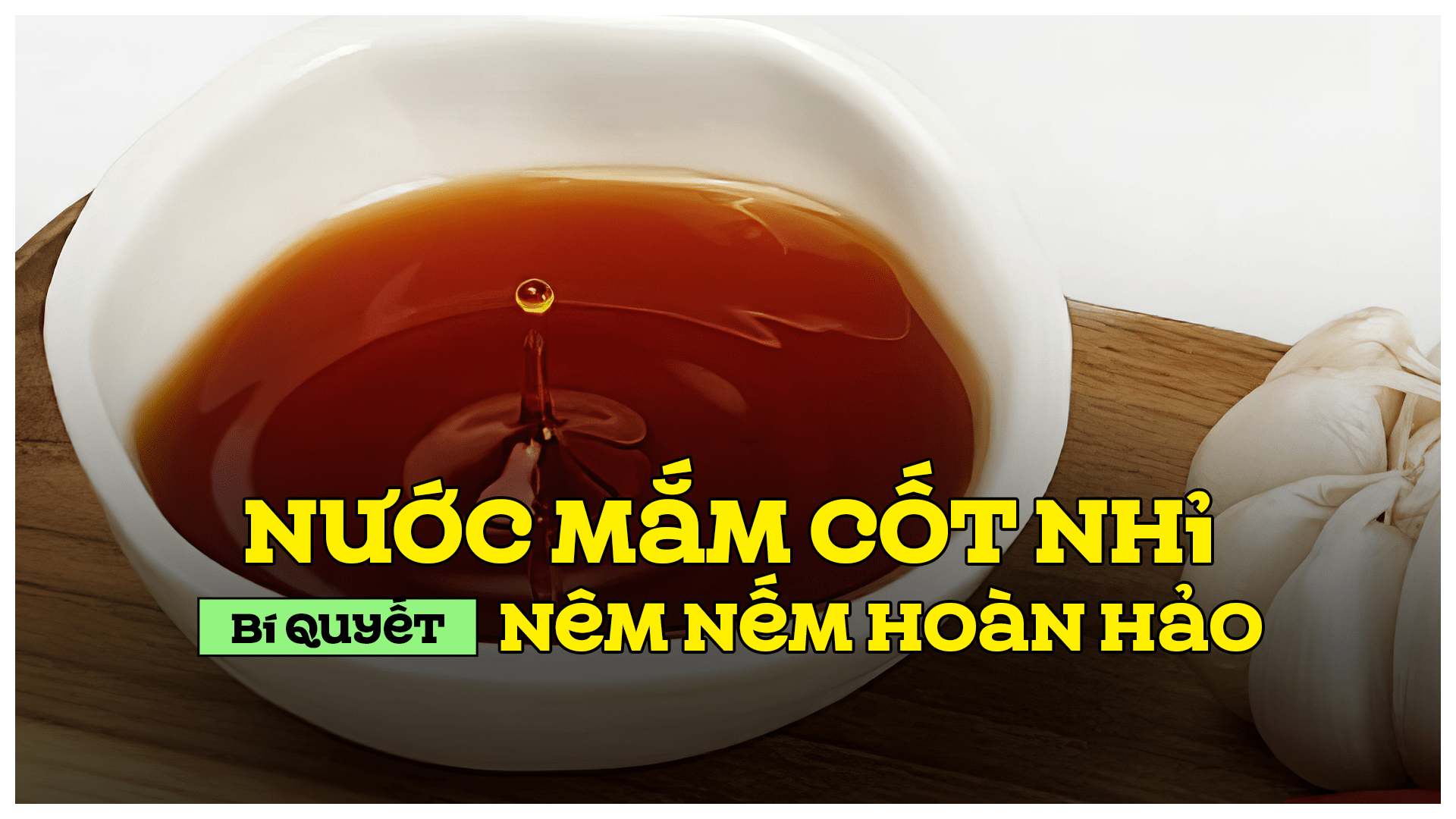Nước mắm cốt nhỉ bí quyết nêm nếm hoàn hảo