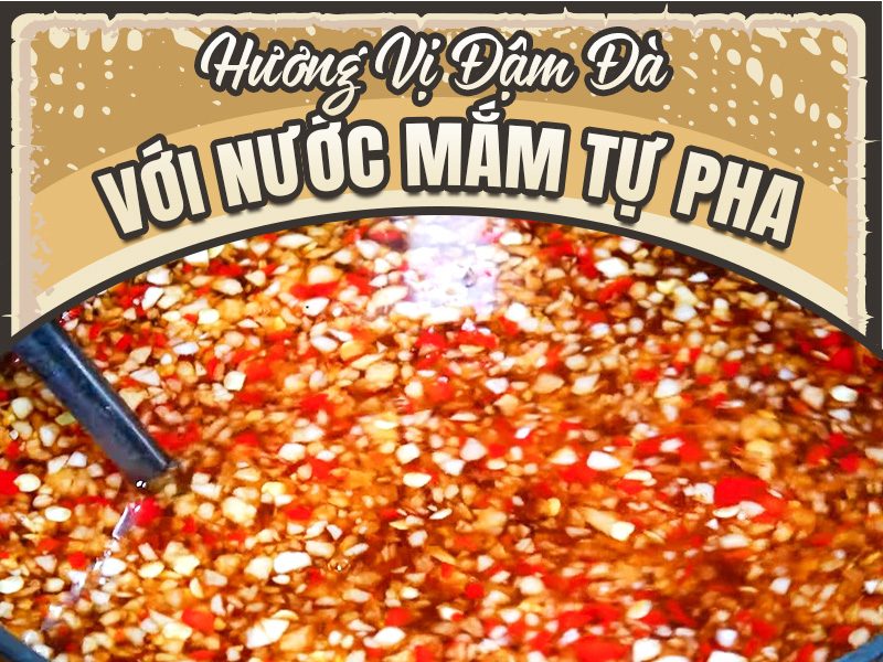Hương vị đậm đà với nước mắm tự pha