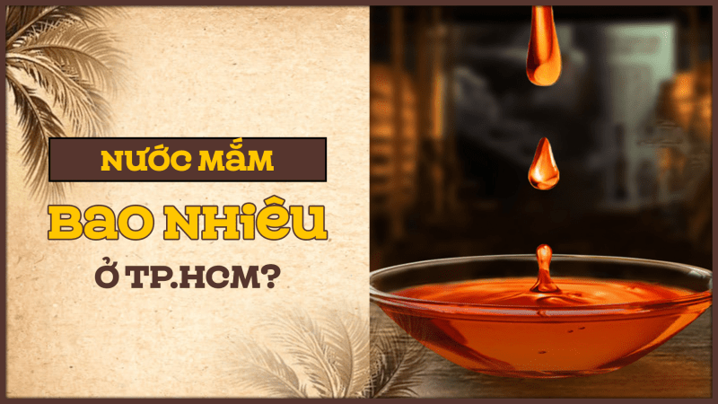 Nước Mắm Bao Nhiêu Ở TP.HCM?