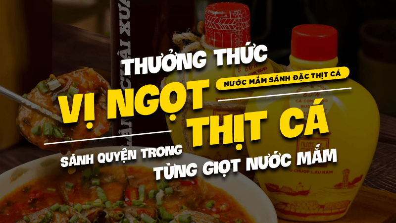 Thưởng Thức Vị Ngọt Thịt Cá, Sánh Quyện Trong Từng Giọt Nước Mắm