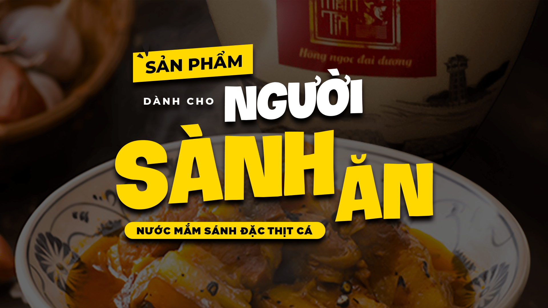 Nước mắm sánh đặc thịt cá: Sản phẩm dành cho người sành ăn