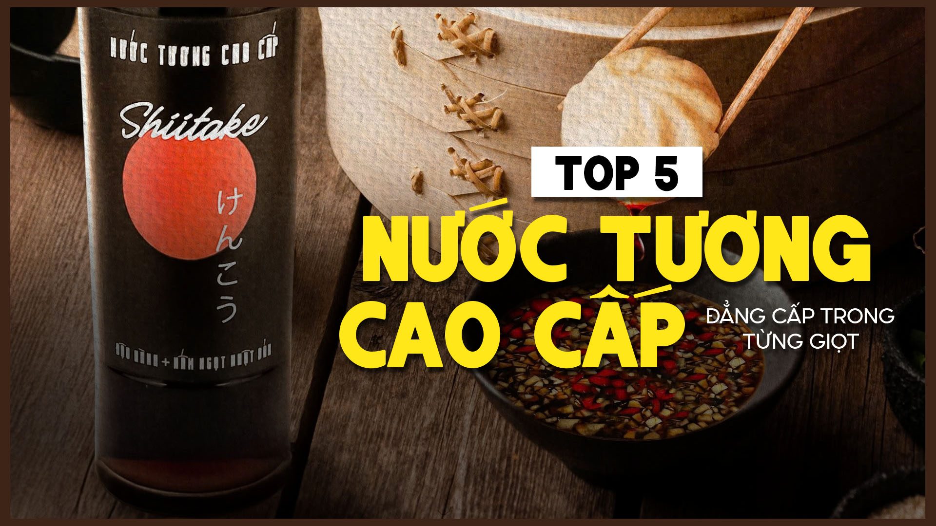 top 5 thương hiệu nước tương cao cấp
